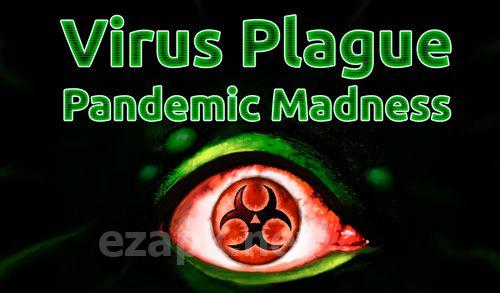 Virus plague: Pandemic madness