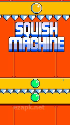 Squish machine