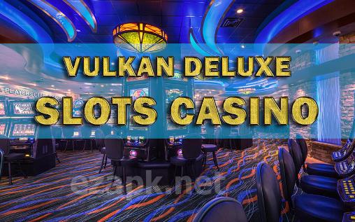 Vulkan deluxe: Slots casino