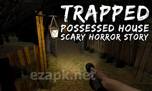 Trapped: Possessed house. Scary horror story