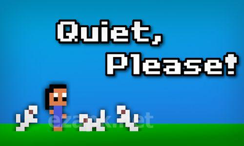 Quiet, please!