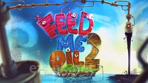 Feed me oil 2