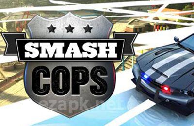 Smash cops