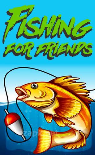 Fishing for friends