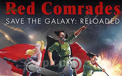 Red comrades save the galaxy: Reloaded