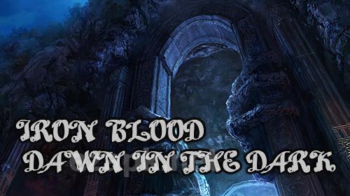 Iron blood: Dawn in the dark