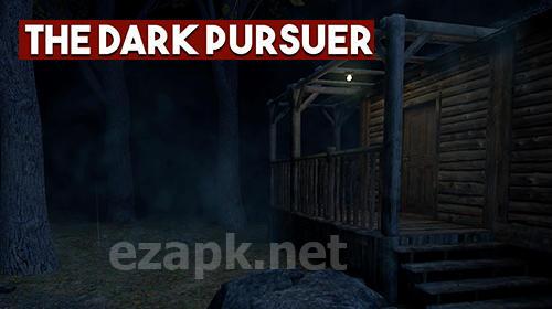 The dark pursuer