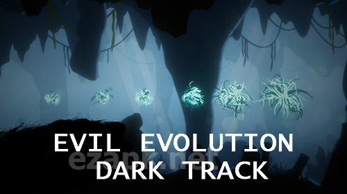 Evil evolution: Dark track