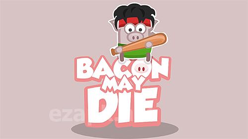 Bacon may die