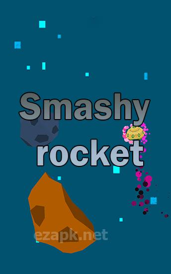 Smashy rocket