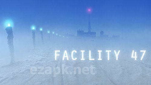 Facility 47