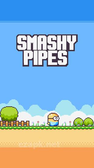 Smashy pipes