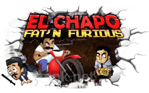 El Chapo: Fat'n furious!