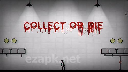 Collect or die