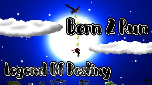 Born 2 run: Legend of destiny