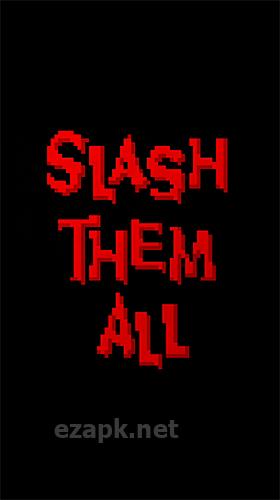 Slash them all