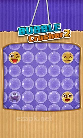 Bubble crusher 2