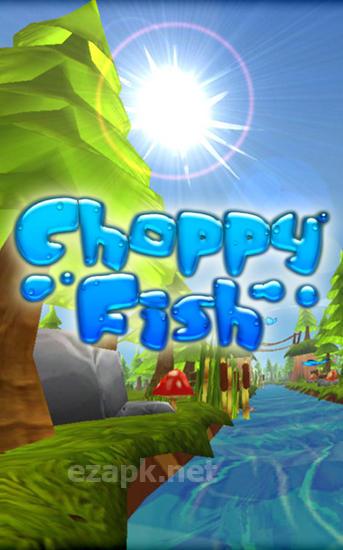 Choppy fish: 3D run