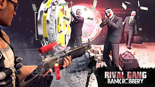 Rival gang: Bank robbery