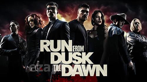 Run from dusk till dawn