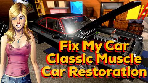 Fix my car: Classic muscle car restoration