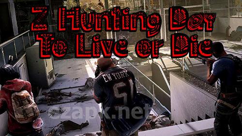 Z hunting day: To live or die