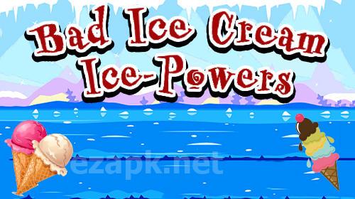 Bad ice cream: Ice powers