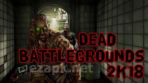Dead battlegrounds: 2K18 walking zombie shooting