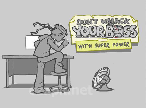 Don't whack your boss with super power: Superhero