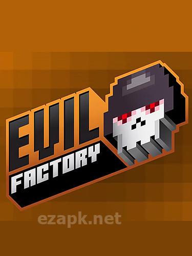Evil factory