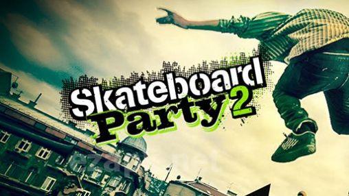 Skateboard party 2