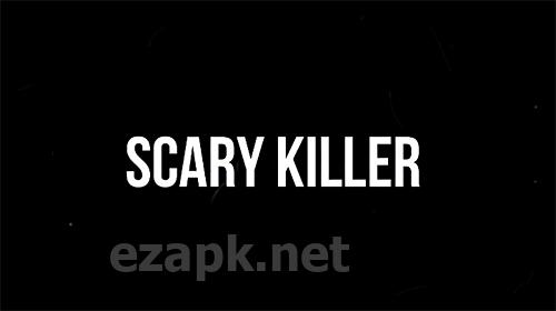 Scary killer