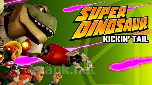 Super dinosaur: Kickin' tail